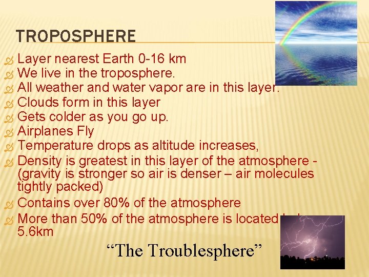 TROPOSPHERE Layer nearest Earth 0 -16 km We live in the troposphere. All weather