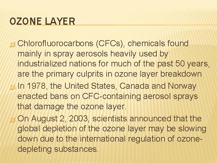 OZONE LAYER Chlorofluorocarbons (CFCs), chemicals found mainly in spray aerosols heavily used by industrialized