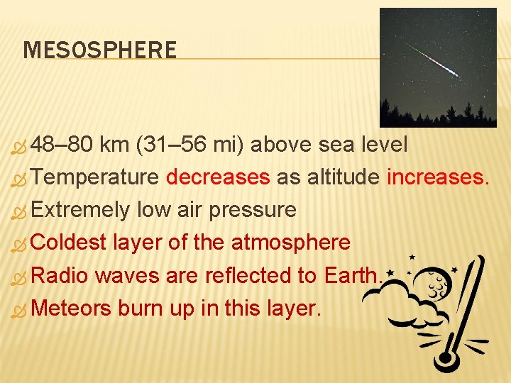 MESOSPHERE 48– 80 km (31– 56 mi) above sea level Temperature decreases as altitude