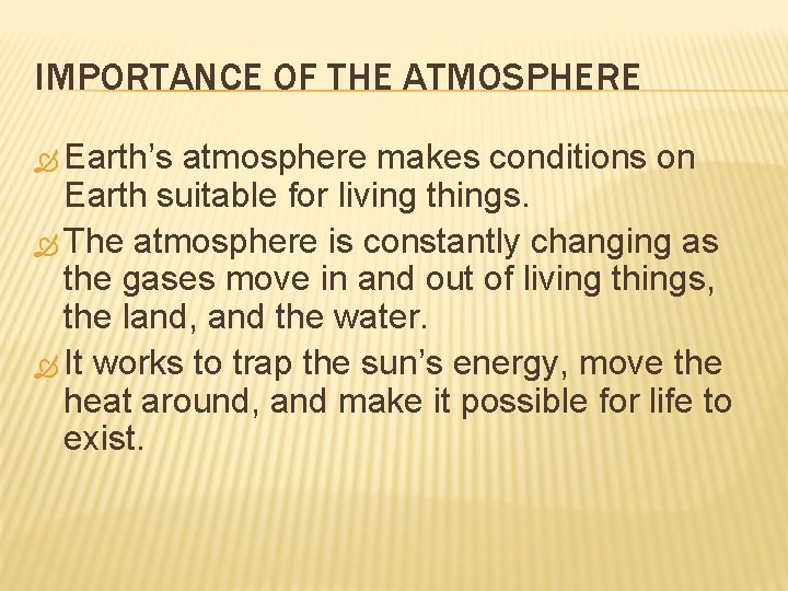 IMPORTANCE OF THE ATMOSPHERE Earth’s atmosphere makes conditions on Earth suitable for living things.