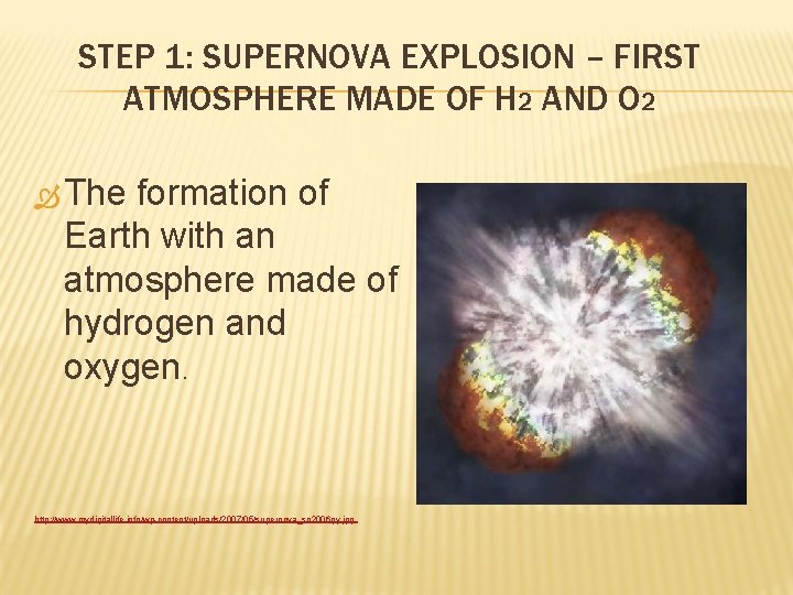 STEP 1: SUPERNOVA EXPLOSION – FIRST ATMOSPHERE MADE OF H 2 AND O 2