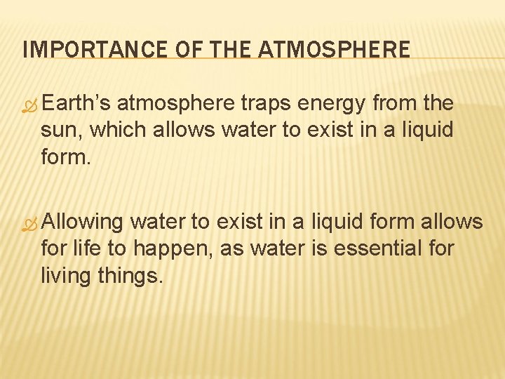 IMPORTANCE OF THE ATMOSPHERE Earth’s atmosphere traps energy from the sun, which allows water