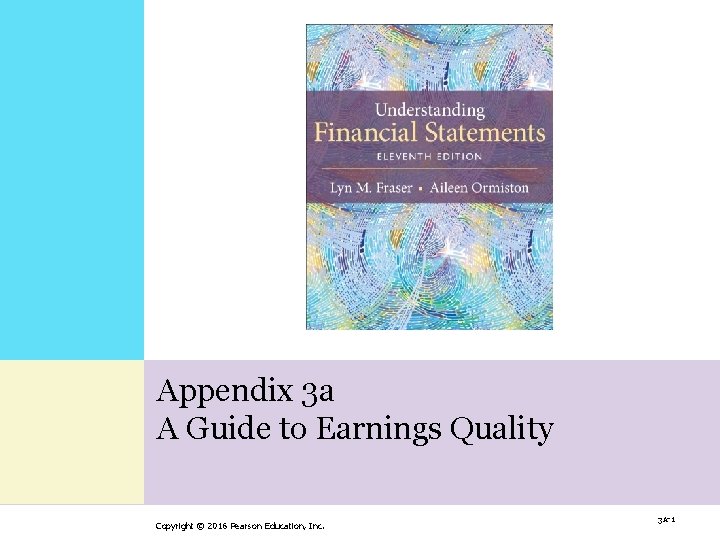 Appendix 3 a A Guide to Earnings Quality Copyright © 2016 Pearson Education, Inc. Appendix 3 a A Guide to Earnings Quality Copyright © 2016 Pearson Education, Inc.