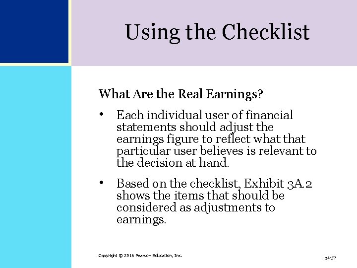 Using the Checklist What Are the Real Earnings? • Each individual user of financial Using the Checklist What Are the Real Earnings? • Each individual user of financial