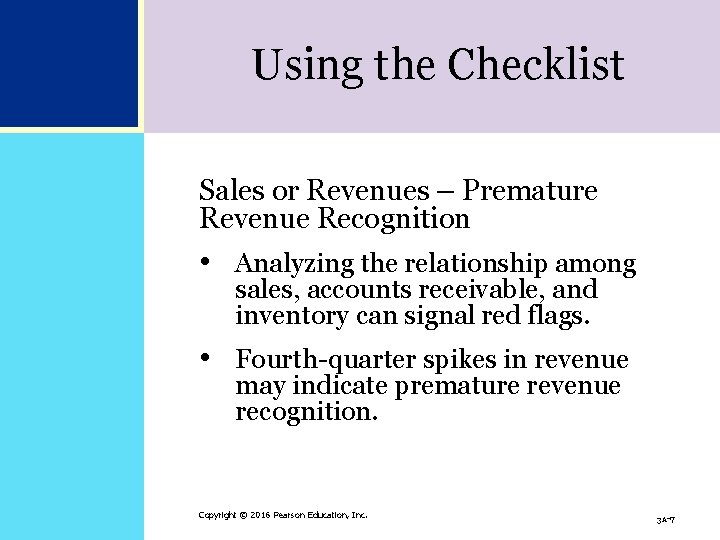 Using the Checklist Sales or Revenues – Premature Revenue Recognition • Analyzing the relationship Using the Checklist Sales or Revenues – Premature Revenue Recognition • Analyzing the relationship