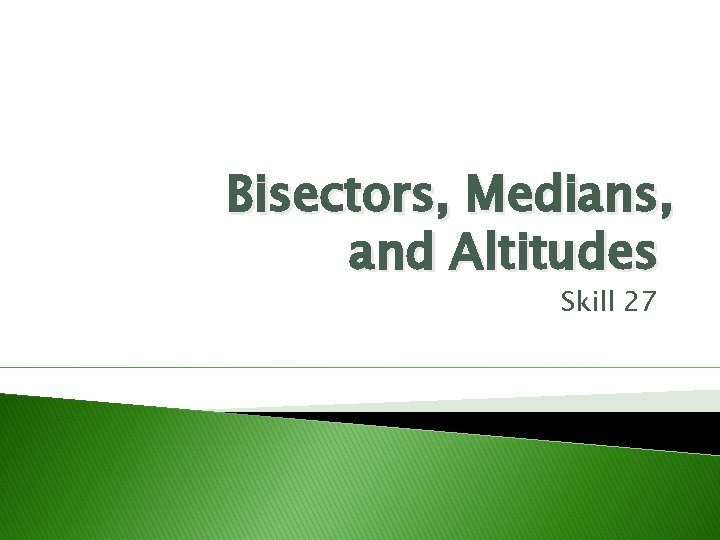 Bisectors, Medians, and Altitudes Skill 27 