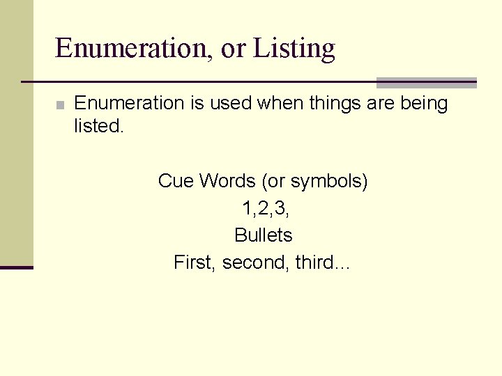 Enumeration, or Listing ■ Enumeration is used when things are being listed. Cue Words