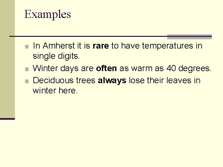 Examples ■ In Amherst it is rare to have temperatures in single digits. ■