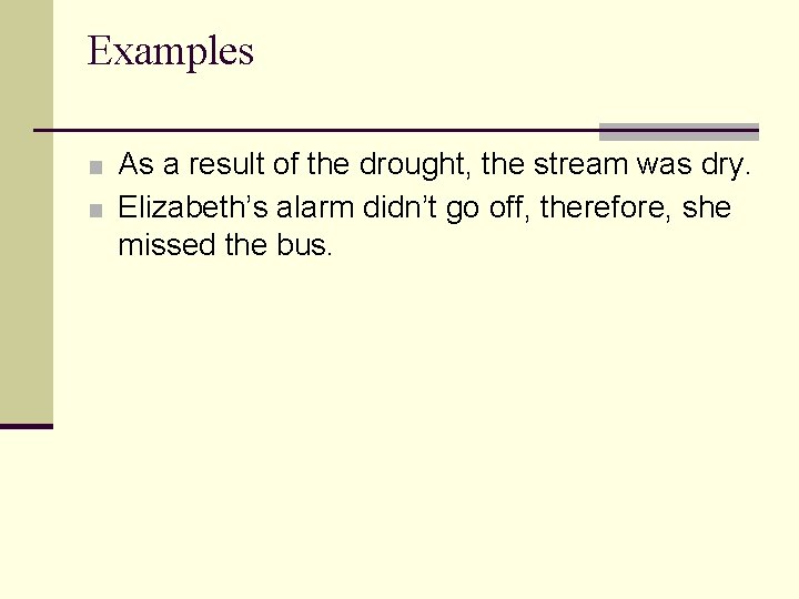 Examples ■ As a result of the drought, the stream was dry. ■ Elizabeth’s