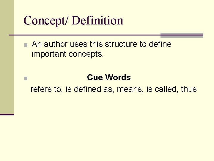 Concept/ Definition ■ An author uses this structure to define important concepts. ■ Cue