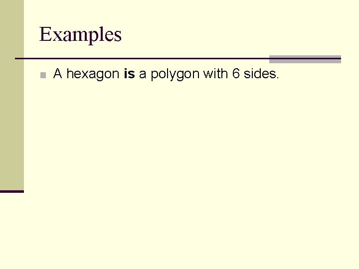 Examples ■ A hexagon is a polygon with 6 sides. 