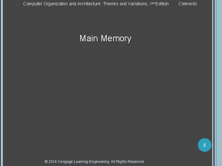 Computer Organization and Architecture: Themes and Variations, 1 st Edition Clements Main Memory 2