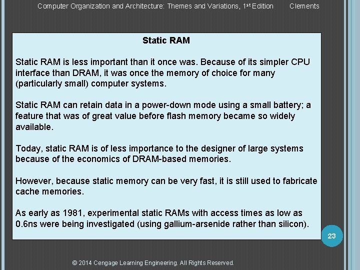 Computer Organization and Architecture: Themes and Variations, 1 st Edition Clements Static RAM is