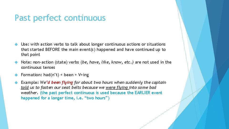 Past perfect continuous Use: with action verbs to talk about longer continuous actions or Past perfect continuous Use: with action verbs to talk about longer continuous actions or
