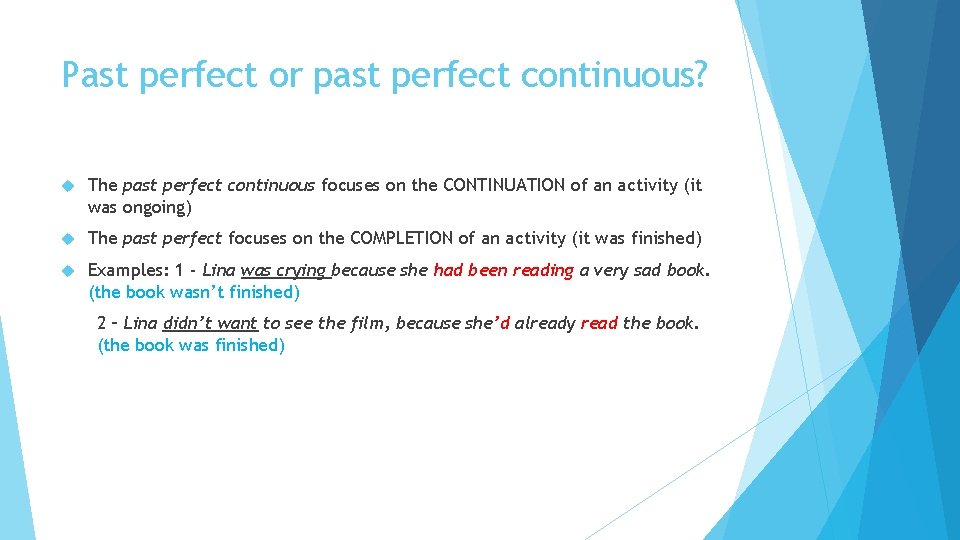 Past perfect or past perfect continuous? The past perfect continuous focuses on the CONTINUATION Past perfect or past perfect continuous? The past perfect continuous focuses on the CONTINUATION