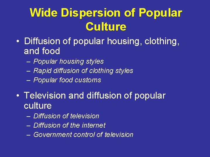 Wide Dispersion of Popular Culture • Diffusion of popular housing, clothing, and food –