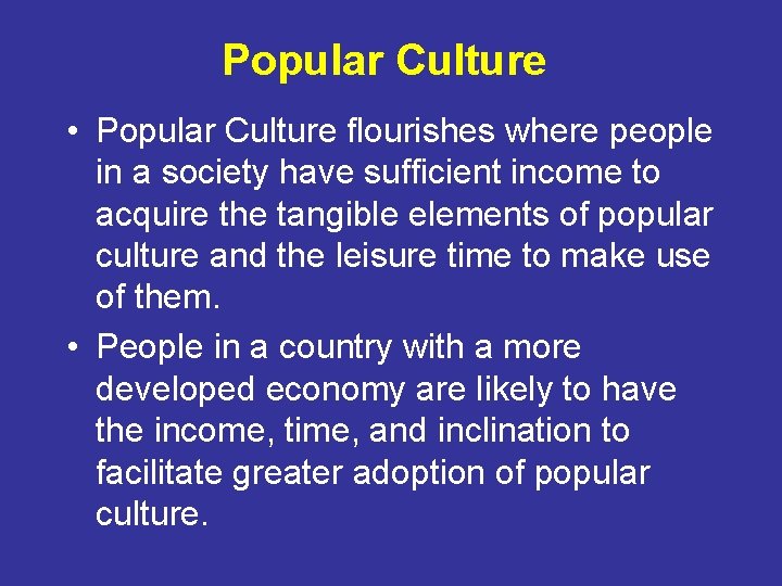 Popular Culture • Popular Culture flourishes where people in a society have sufficient income