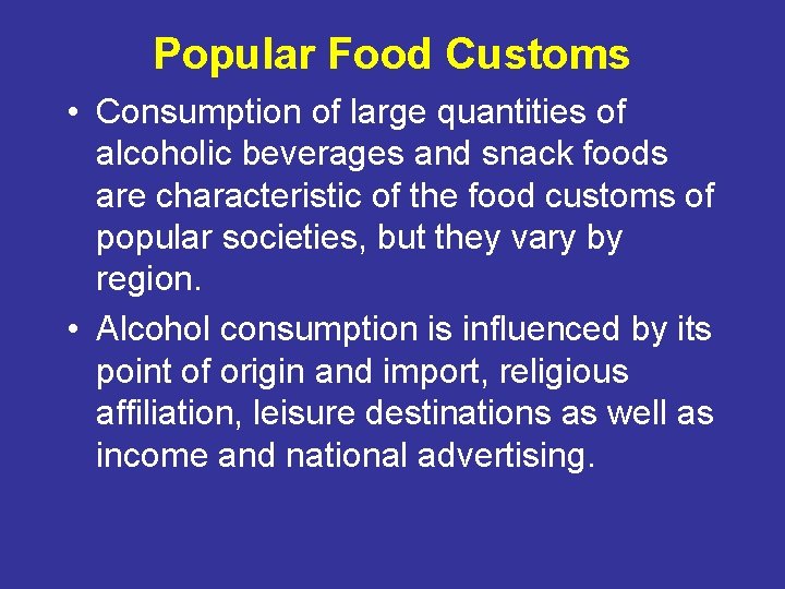 Popular Food Customs • Consumption of large quantities of alcoholic beverages and snack foods