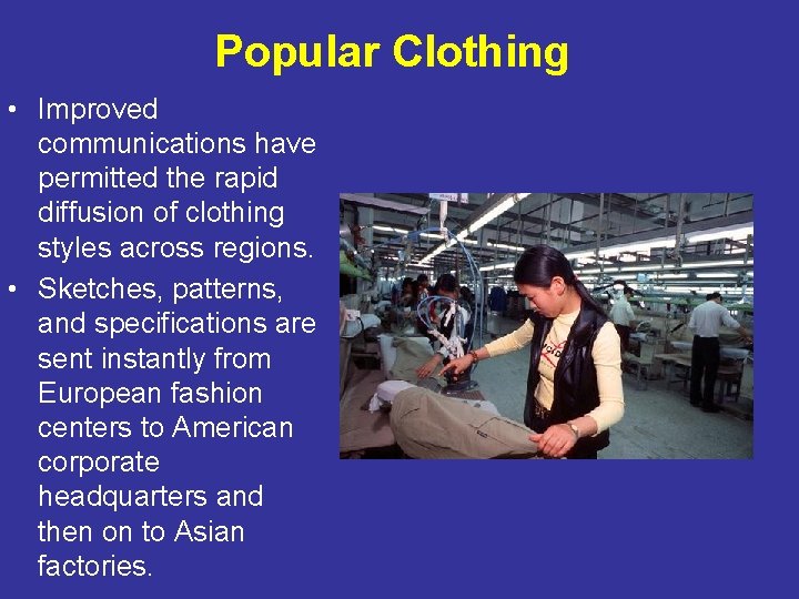 Popular Clothing • Improved communications have permitted the rapid diffusion of clothing styles across