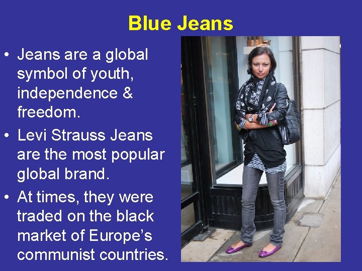 Blue Jeans • Jeans are a global symbol of youth, independence & freedom. •