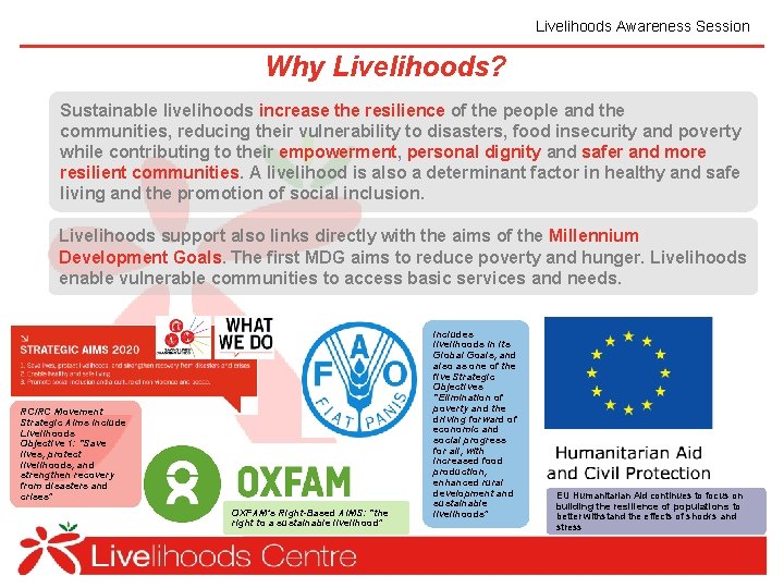 Livelihoods Awareness Session Why Livelihoods? Sustainable livelihoods increase the resilience of the people and