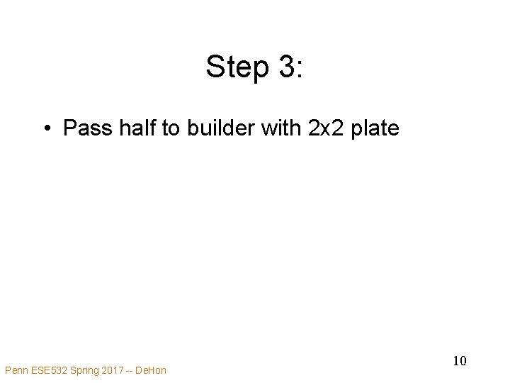 Step 3: • Pass half to builder with 2 x 2 plate Penn ESE