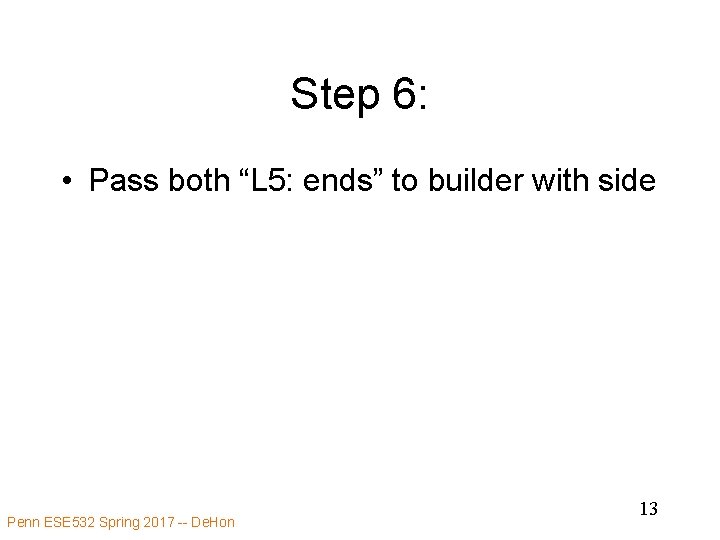 Step 6: • Pass both “L 5: ends” to builder with side Penn ESE