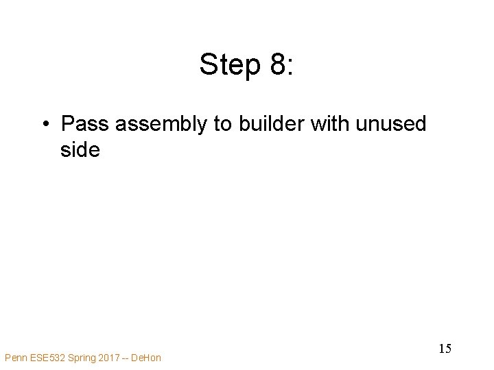 Step 8: • Pass assembly to builder with unused side Penn ESE 532 Spring