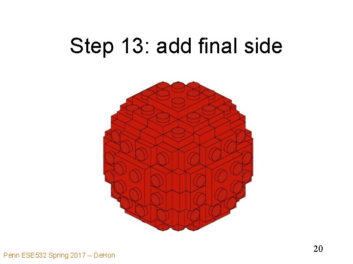 Step 13: add final side Penn ESE 532 Spring 2017 -- De. Hon 20