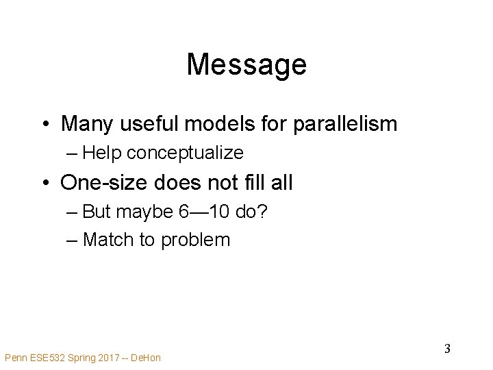 Message • Many useful models for parallelism – Help conceptualize • One-size does not