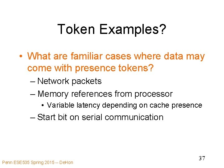 Token Examples? • What are familiar cases where data may come with presence tokens?