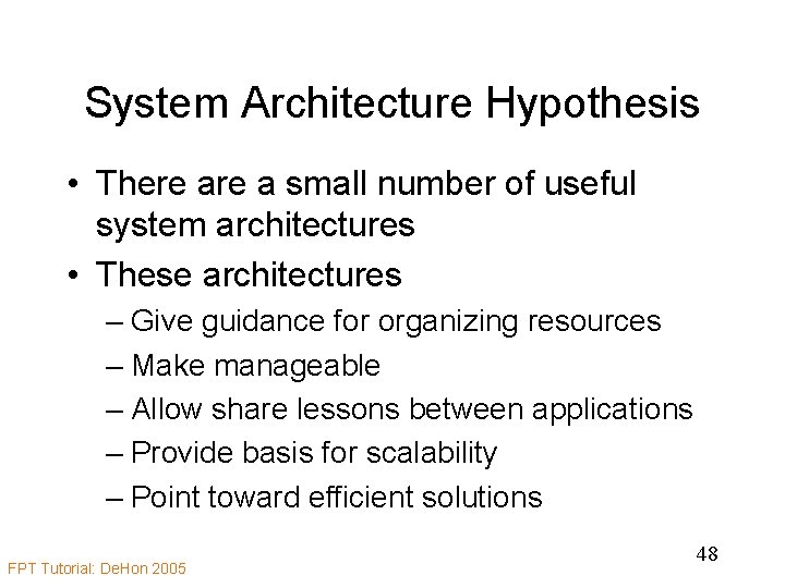 System Architecture Hypothesis • There a small number of useful system architectures • These