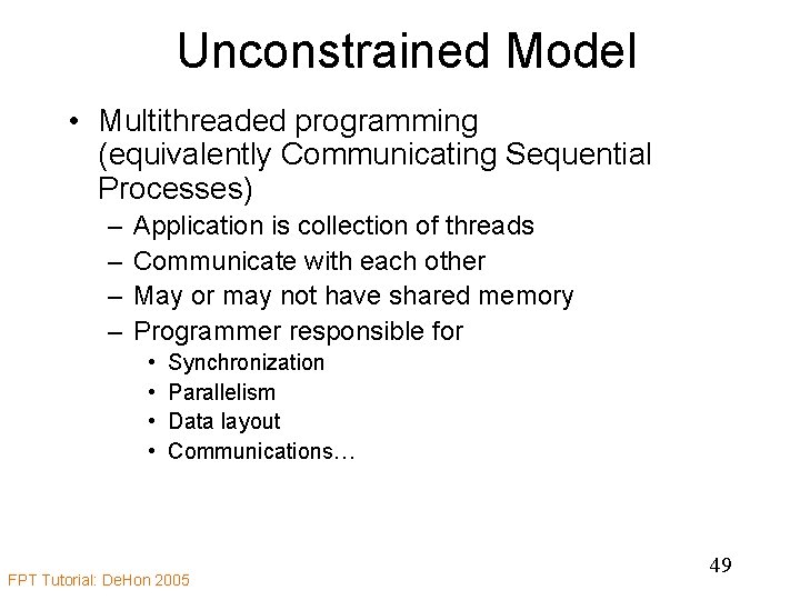 Unconstrained Model • Multithreaded programming (equivalently Communicating Sequential Processes) – – Application is collection