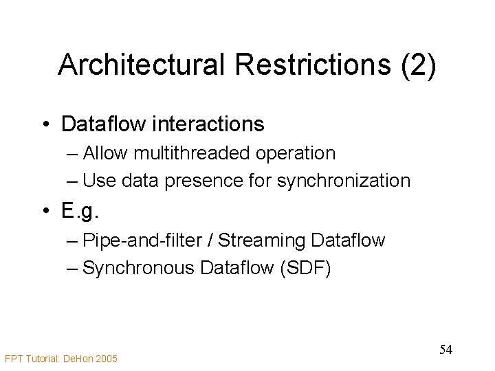 Architectural Restrictions (2) • Dataflow interactions – Allow multithreaded operation – Use data presence