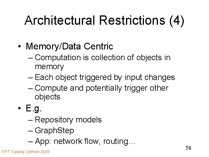 Architectural Restrictions (4) • Memory/Data Centric – Computation is collection of objects in memory