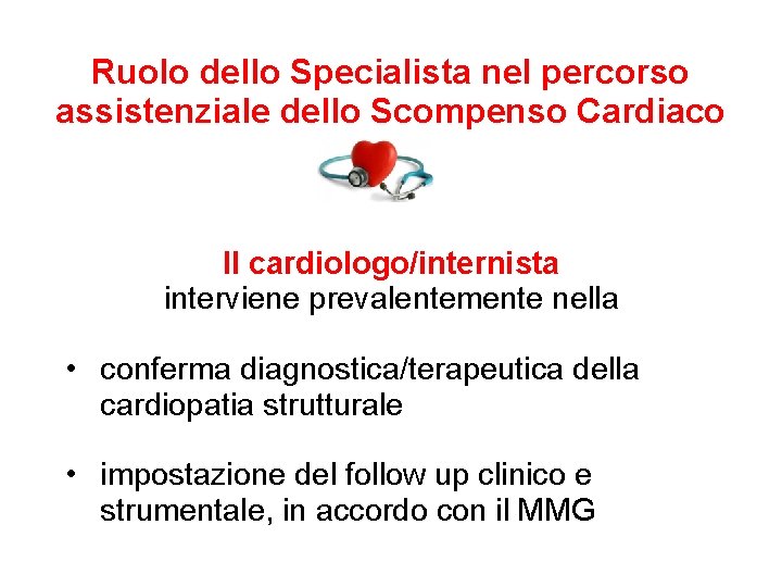 Ruolo dello Specialista nel percorso assistenziale dello Scompenso Cardiaco Il cardiologo/internista interviene prevalentemente nella