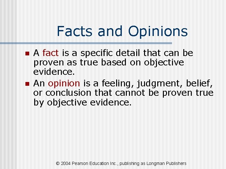 Facts and Opinions n n A fact is a specific detail that can be