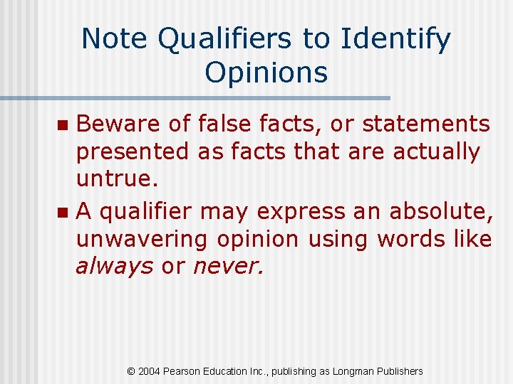 Note Qualifiers to Identify Opinions Beware of false facts, or statements presented as facts