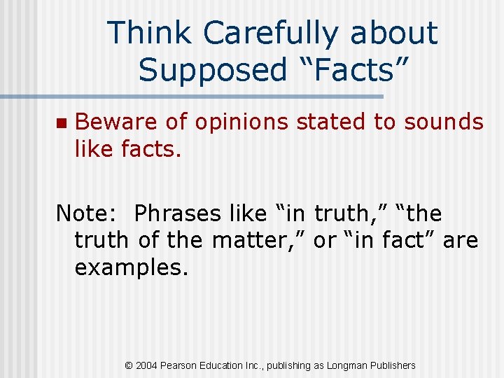 Think Carefully about Supposed “Facts” n Beware of opinions stated to sounds like facts.
