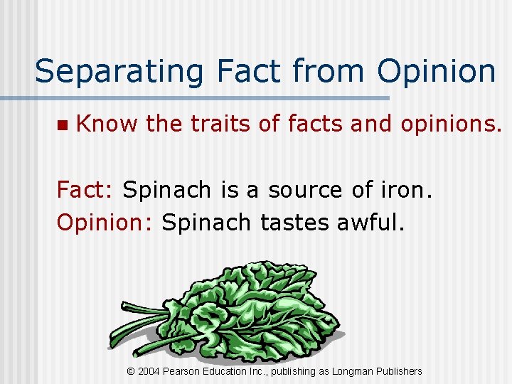 Separating Fact from Opinion n Know the traits of facts and opinions. Fact: Spinach