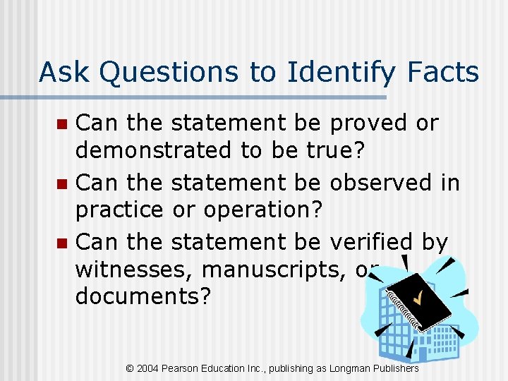 Ask Questions to Identify Facts Can the statement be proved or demonstrated to be