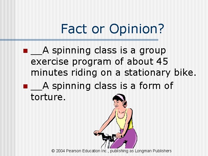 Fact or Opinion? __A spinning class is a group exercise program of about 45