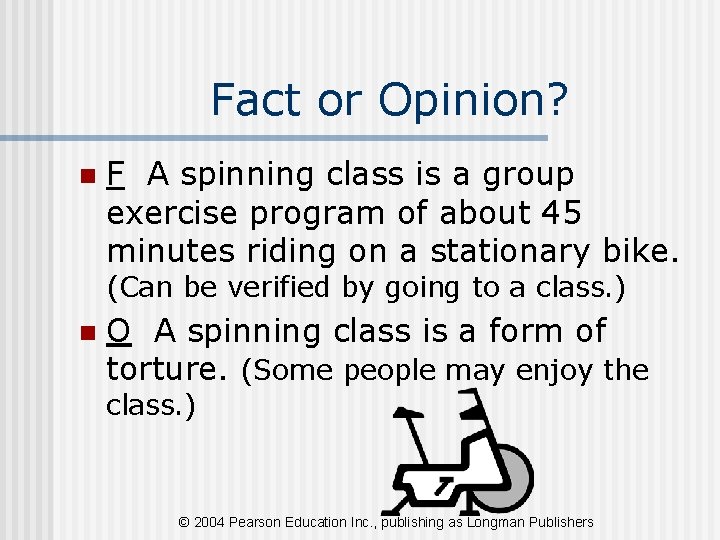 Fact or Opinion? n F A spinning class is a group exercise program of