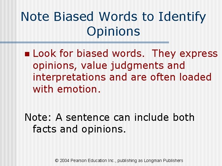 Note Biased Words to Identify Opinions n Look for biased words. They express opinions,