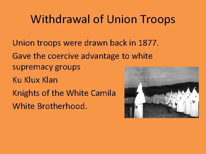 Withdrawal of Union Troops Union troops were drawn back in 1877. Gave the coercive