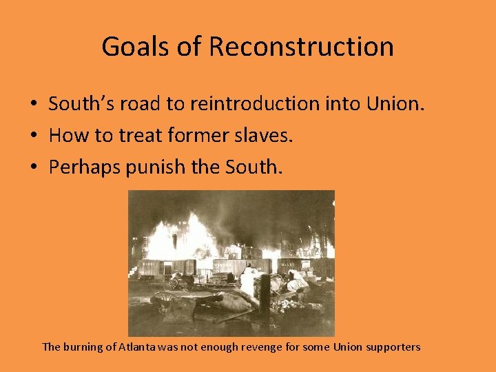 Goals of Reconstruction • South’s road to reintroduction into Union. • How to treat