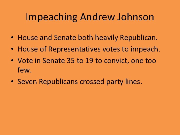 Impeaching Andrew Johnson • House and Senate both heavily Republican. • House of Representatives