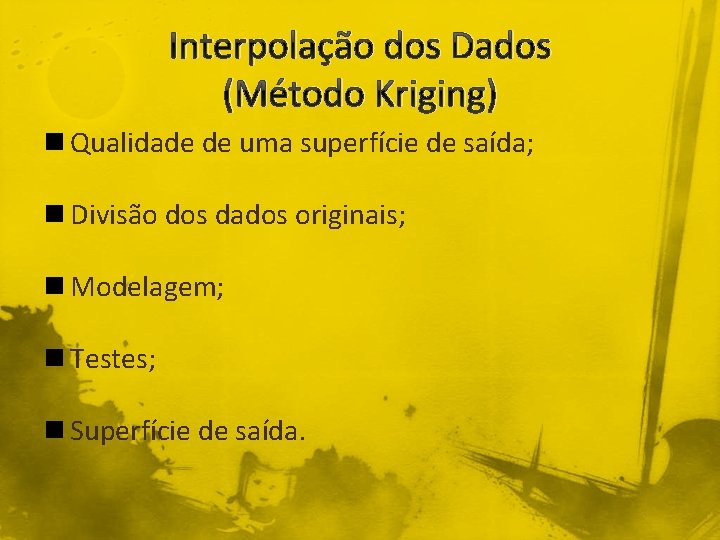 Interpolação dos Dados (Método Kriging) n Qualidade de uma superfície de saída; n Divisão