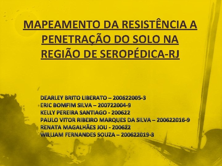 MAPEAMENTO DA RESISTÊNCIA A PENETRAÇÃO DO SOLO NA REGIÃO DE SEROPÉDICA-RJ DEARLEY BRITO LIBERATO