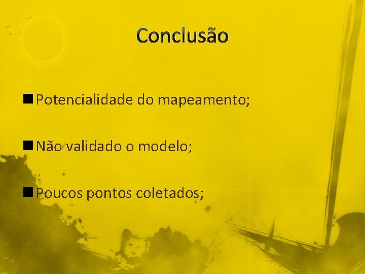 Conclusão n Potencialidade do mapeamento; n Não validado o modelo; n Poucos pontos coletados;